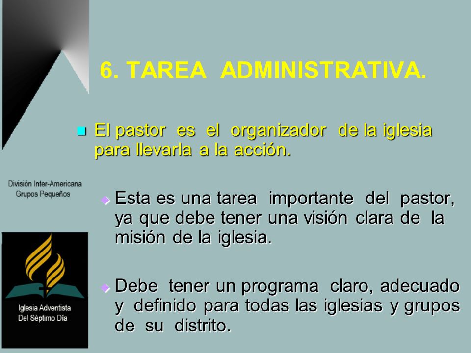 6. TAREA ADMINISTRATIVA. El pastor es el organizador de la iglesia para llevarla a la acción.