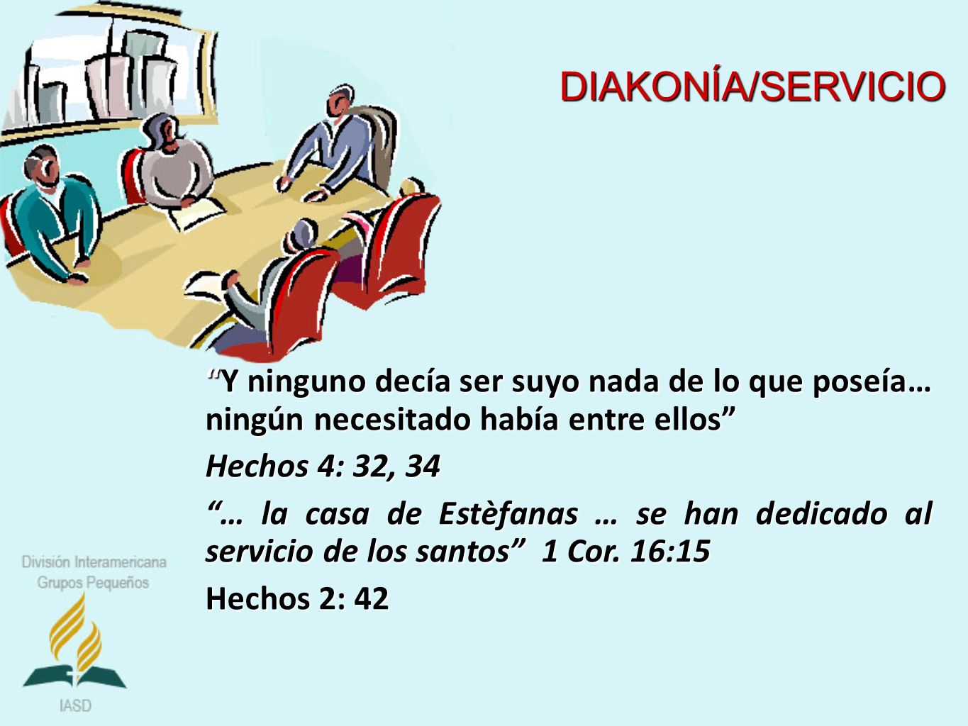 DIAKONÍA/SERVICIO Y ninguno decía ser suyo nada de lo que poseía… ningún necesitado había entre ellos