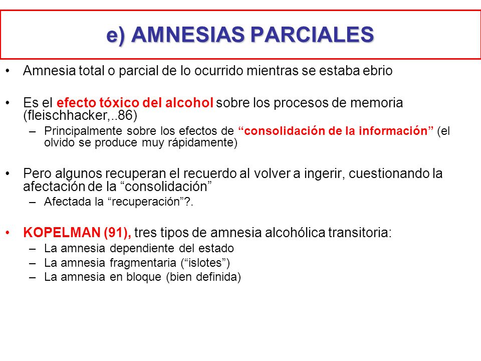 e) AMNESIAS PARCIALES Amnesia total o parcial de lo ocurrido mientras se estaba ebrio.