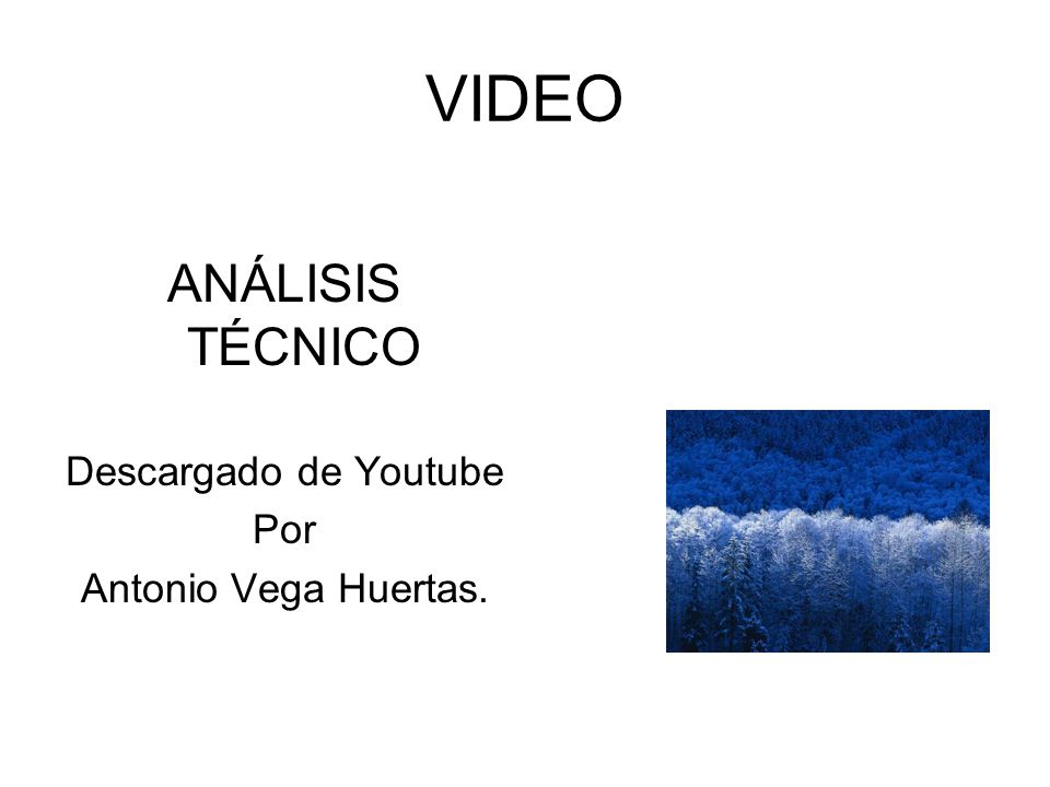 VIDEO ANÁLISIS TÉCNICO Descargado de Youtube Por Antonio Vega Huertas.