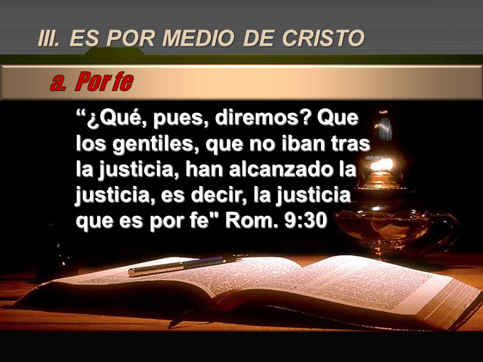 a. Por fe III. ES POR MEDIO DE CRISTO