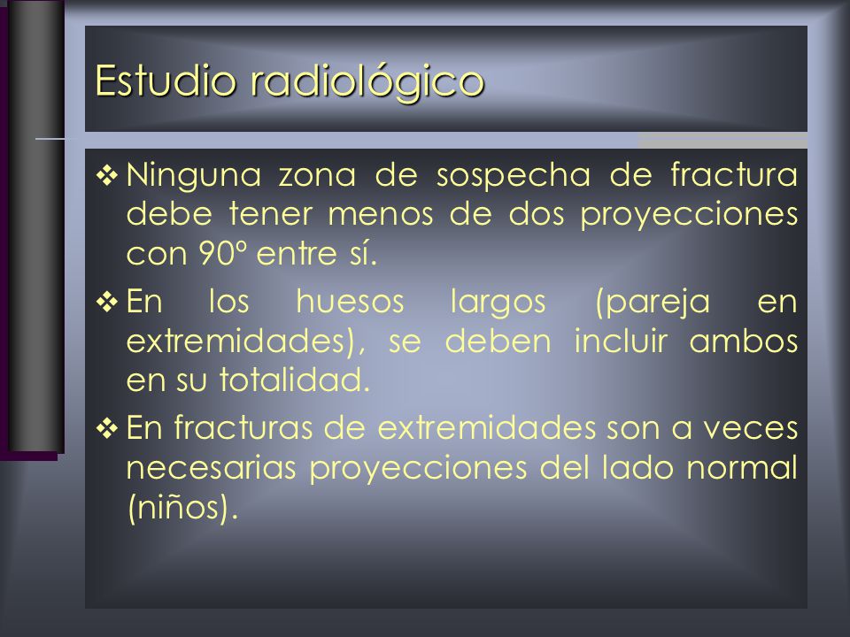 Estudio radiológico Ninguna zona de sospecha de fractura debe tener menos de dos proyecciones con 90º entre sí.
