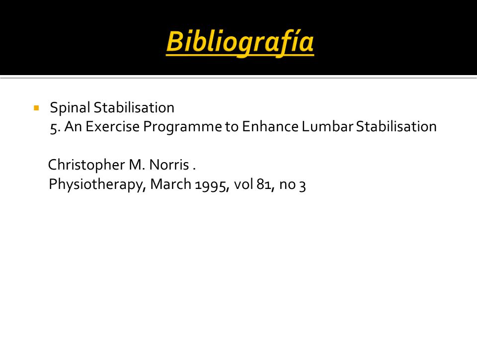 Bibliografía Spinal Stabilisation 5. An Exercise Programme to Enhance Lumbar Stabilisation.