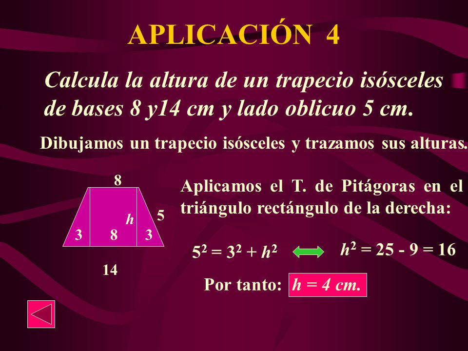 APLICACIÓN 4 Calcula la altura de un trapecio isósceles de bases 8 y14 cm y lado oblicuo 5 cm.