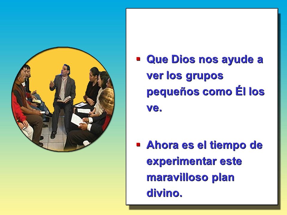 Que Dios nos ayude a ver los grupos pequeños como Él los ve.