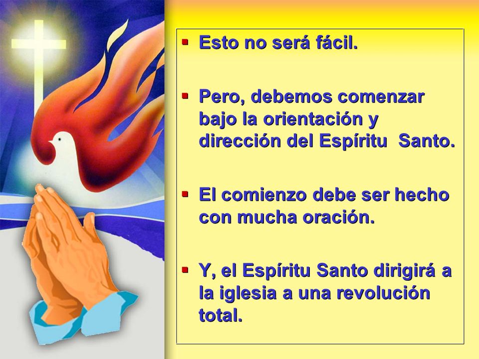 Esto no será fácil. Pero, debemos comenzar bajo la orientación y dirección del Espíritu Santo. El comienzo debe ser hecho con mucha oración.