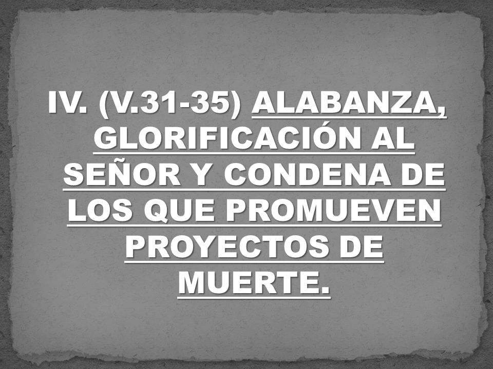 IV. (V.31-35) ALABANZA, GLORIFICACIÓN AL SEÑOR Y CONDENA DE LOS QUE PROMUEVEN PROYECTOS DE MUERTE.