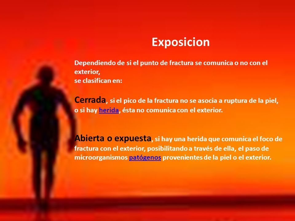 Exposicion Dependiendo de si el punto de fractura se comunica o no con el exterior, se clasifican en: