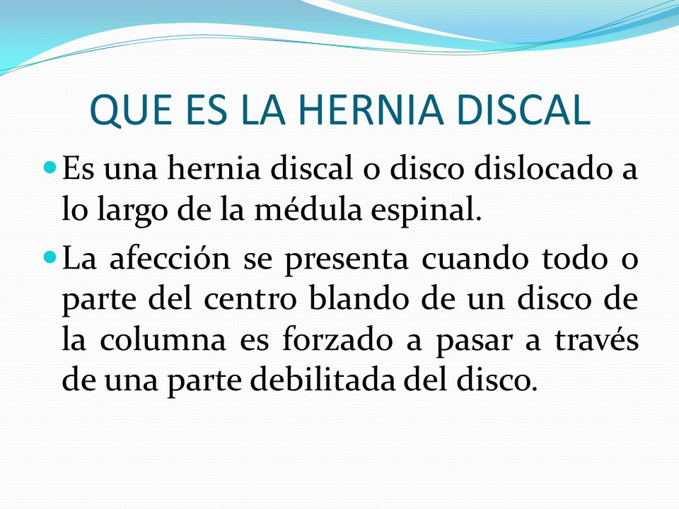 QUE ES LA HERNIA DISCAL Es una hernia discal o disco dislocado a lo largo de la médula espinal.