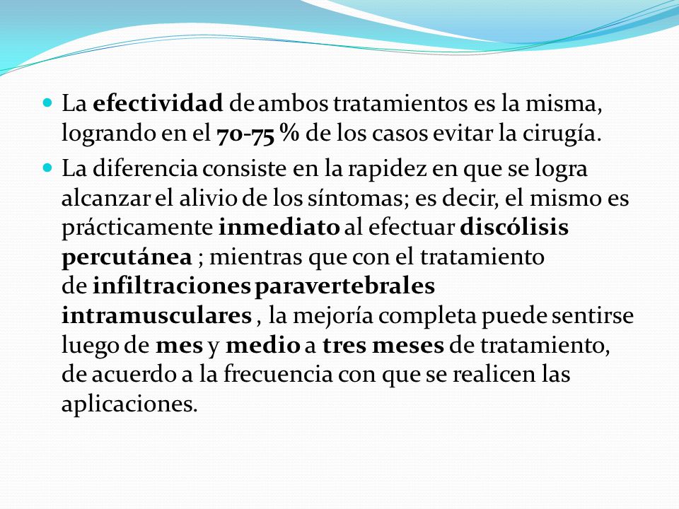 La efectividad de ambos tratamientos es la misma, logrando en el % de los casos evitar la cirugía.