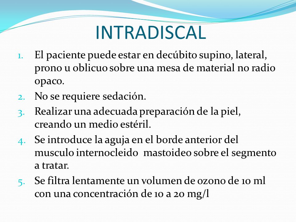 INTRADISCAL El paciente puede estar en decúbito supino, lateral, prono u oblicuo sobre una mesa de material no radio opaco.