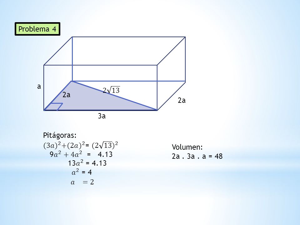 Problema 4 a a. 2a. 3a. Pitágoras: (3𝑎) 2 + (2𝑎) 2 = (2 13 ) 2. 9 𝑎 2 +4 𝑎 2 =