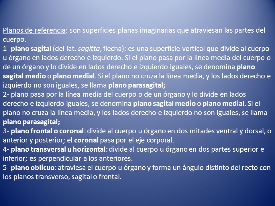 Planos de referencia: son superficies planas imaginarias que atraviesan las partes del cuerpo.