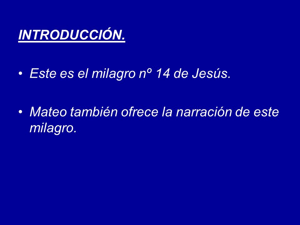 INTRODUCCIÓN. Este es el milagro nº 14 de Jesús. Mateo también ofrece la narración de este milagro.