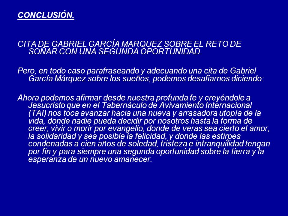 CONCLUSIÓN. CITA DE GABRIEL GARCÍA MARQUEZ SOBRE EL RETO DE SOÑAR CON UNA SEGUNDA OPORTUNIDAD.
