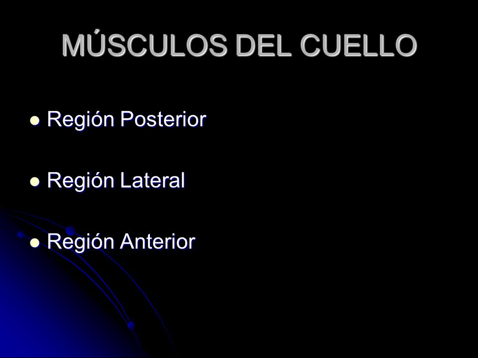 MÚSCULOS DEL CUELLO Región Posterior Región Lateral Región Anterior