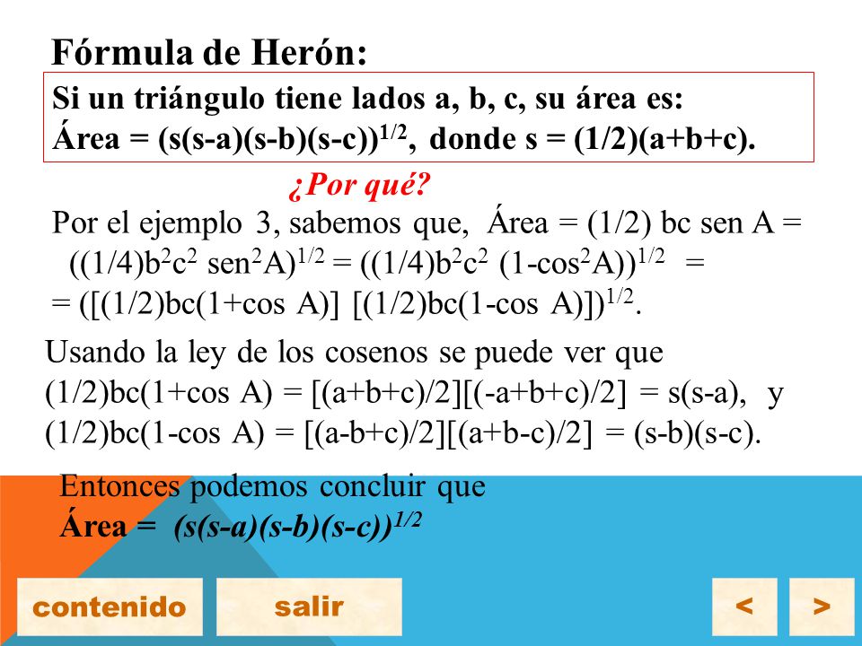 Fórmula de Herón: Si un triángulo tiene lados a, b, c, su área es: