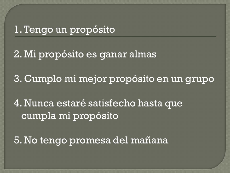1. Tengo un propósito 2. Mi propósito es ganar almas 3