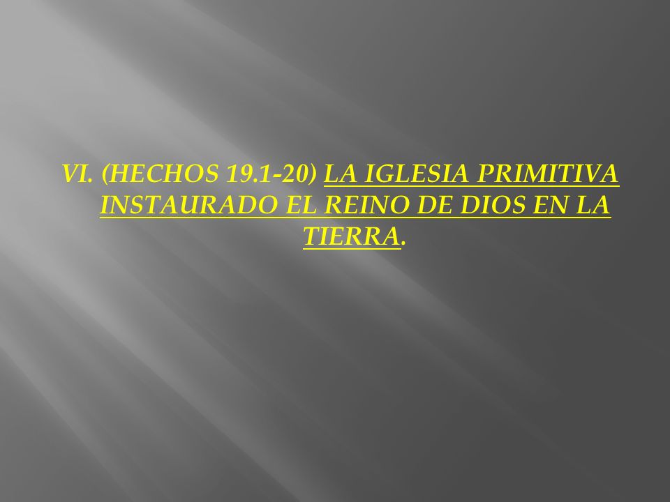 VI. (HECHOS ) LA IGLESIA PRIMITIVA INSTAURADO EL REINO DE DIOS EN LA TIERRA.