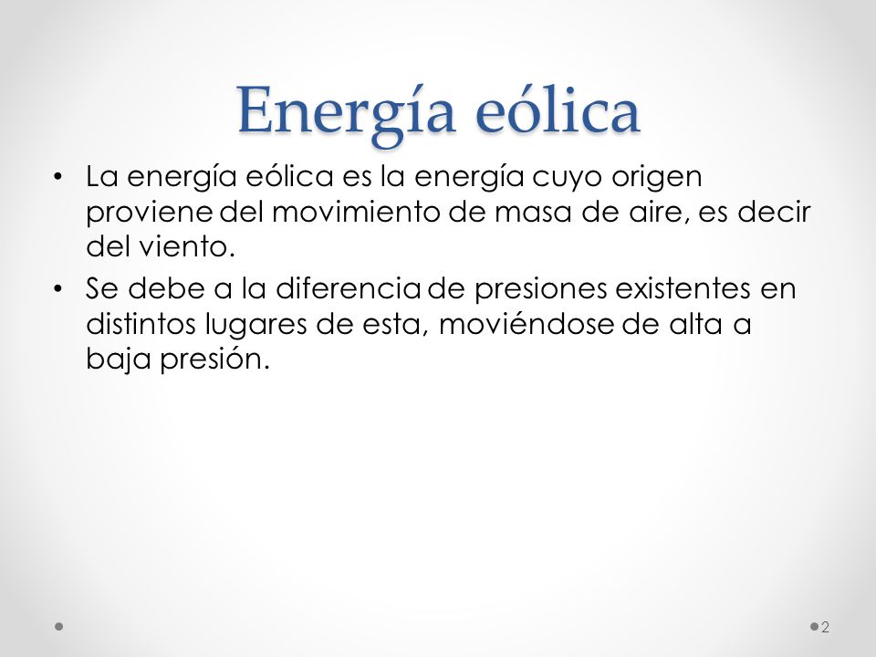 Energía eólica La energía eólica es la energía cuyo origen proviene del movimiento de masa de aire, es decir del viento.