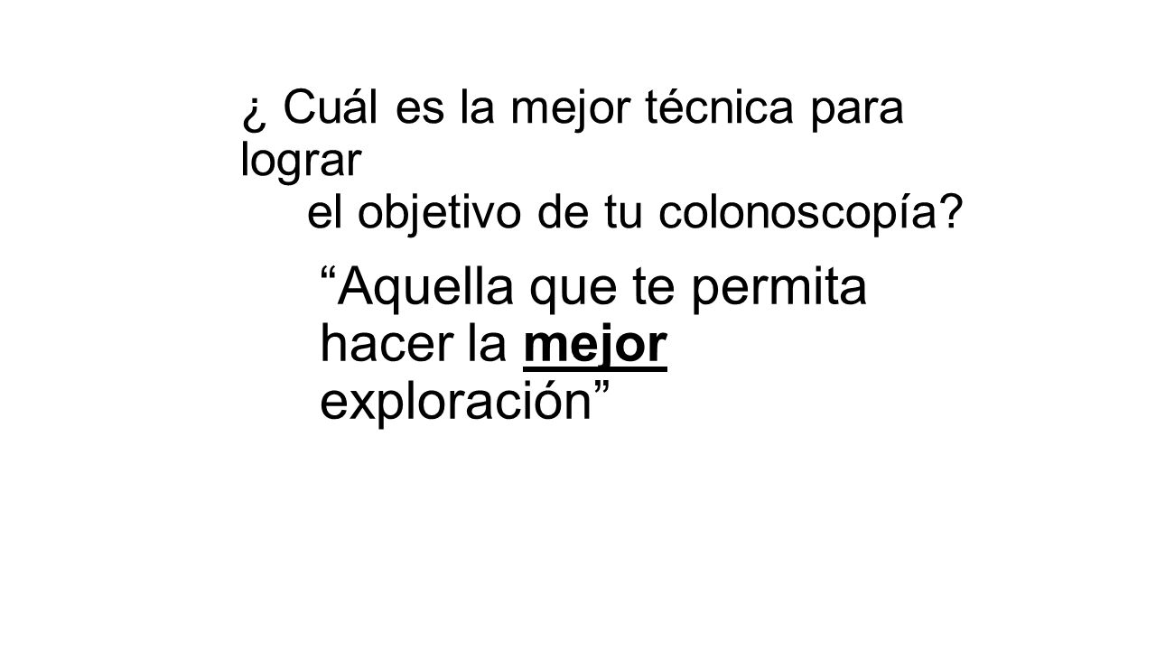 ¿ Cuál es la mejor técnica para lograr el objetivo de tu colonoscopía