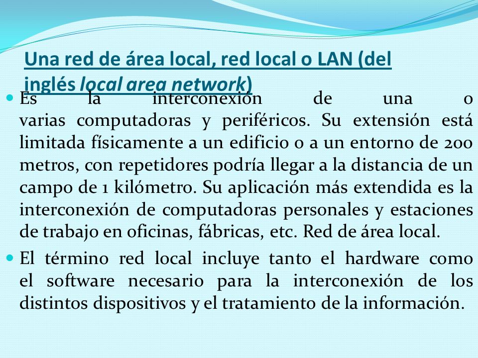 Una red de área local, red local o LAN (del inglés local area network)