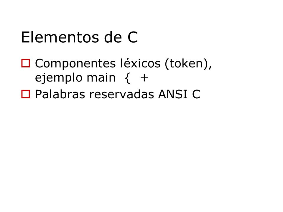 Elementos de C Componentes léxicos (token), ejemplo main { +