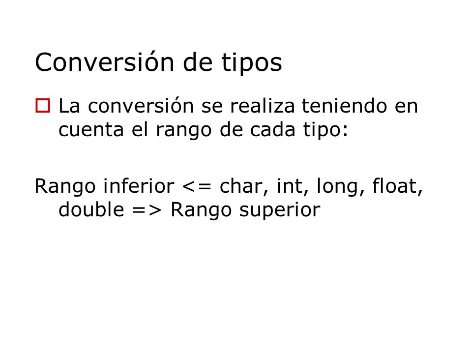 Conversión de tipos La conversión se realiza teniendo en cuenta el rango de cada tipo: