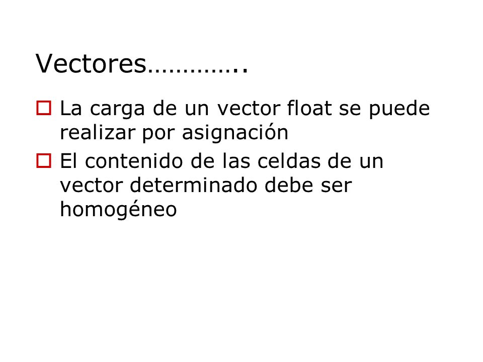 Vectores………….. La carga de un vector float se puede realizar por asignación.
