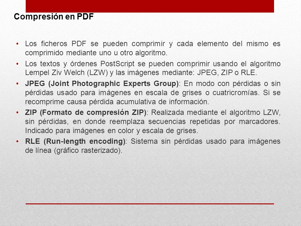 Compresión en PDF Los ficheros PDF se pueden comprimir y cada elemento del mismo es comprimido mediante uno u otro algoritmo.