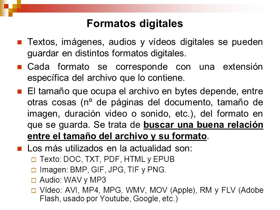 Formatos digitales Textos, imágenes, audios y vídeos digitales se pueden guardar en distintos formatos digitales.