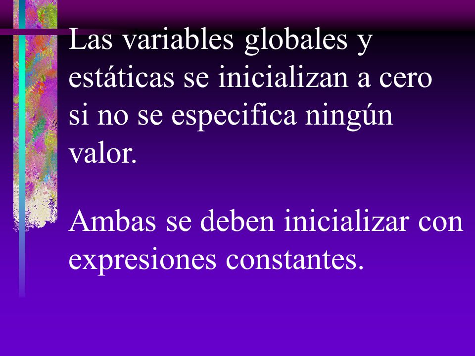 Las variables globales y estáticas se inicializan a cero si no se especifica ningún valor.