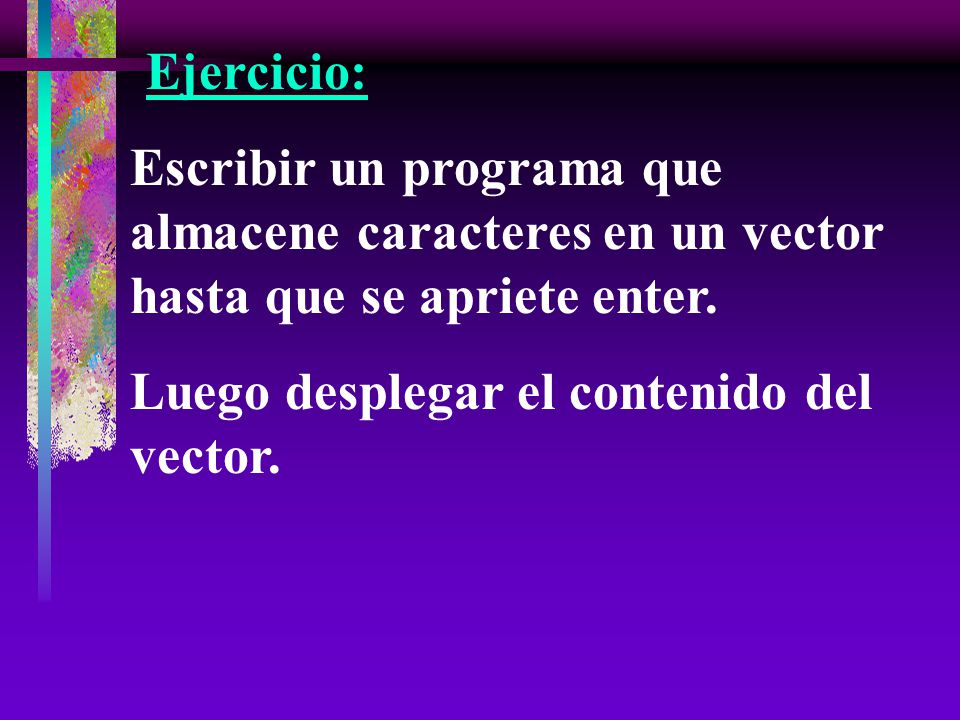 Ejercicio: Escribir un programa que almacene caracteres en un vector hasta que se apriete enter.