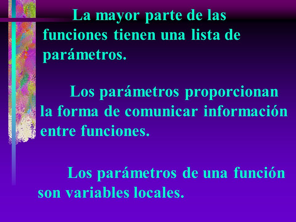 La mayor parte de las funciones tienen una lista de parámetros.