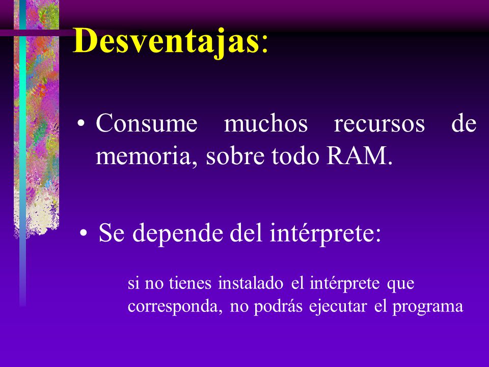 Desventajas: Consume muchos recursos de memoria, sobre todo RAM.