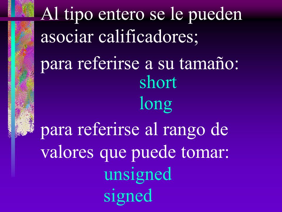 Al tipo entero se le pueden asociar calificadores;