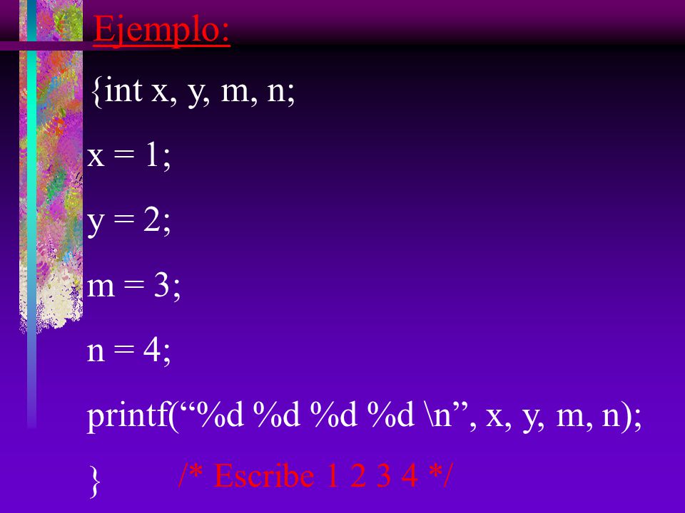 Ejemplo: {int x, y, m, n; x = 1; y = 2; m = 3; n = 4;