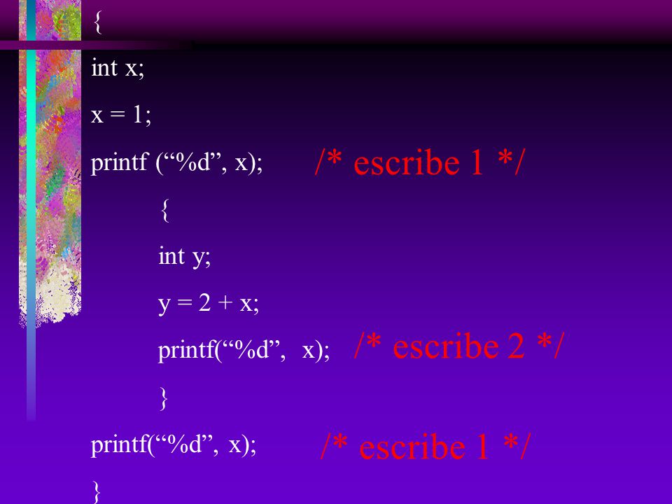 /* escribe 1 */ /* escribe 2 */ /* escribe 1 */ { int x; x = 1;