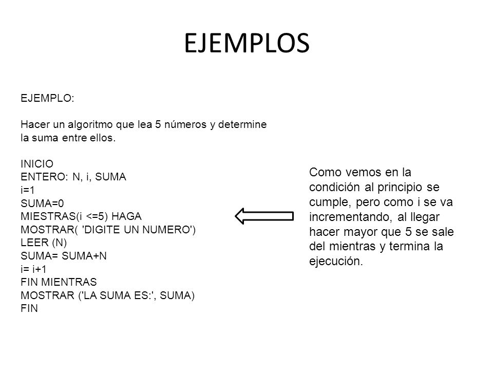 EJEMPLOS EJEMPLO: Hacer un algoritmo que lea 5 números y determine la suma entre ellos.