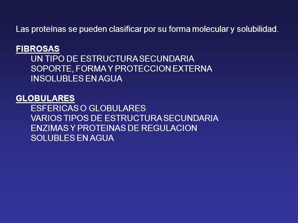 Las proteínas se pueden clasificar por su forma molecular y solubilidad.