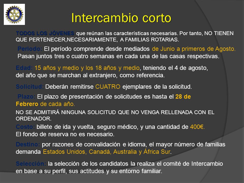Intercambio corto Edad: 15 años y medio y los 18 años y medio, teniendo el 4 de agosto, del año que se marchan al extranjero, como referencia.