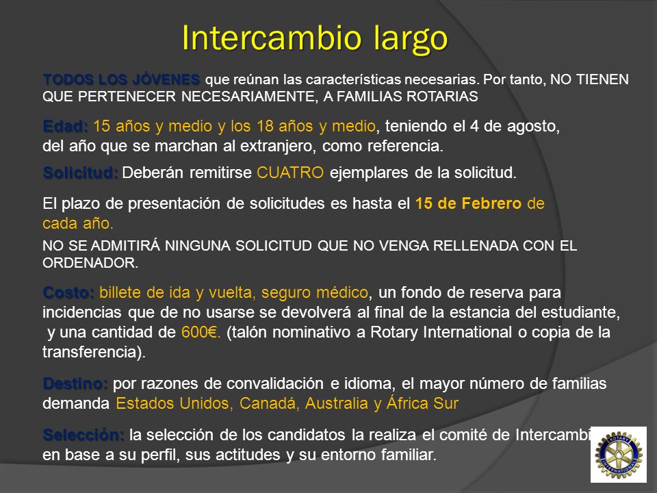 Intercambio largo Edad: 15 años y medio y los 18 años y medio, teniendo el 4 de agosto, del año que se marchan al extranjero, como referencia.