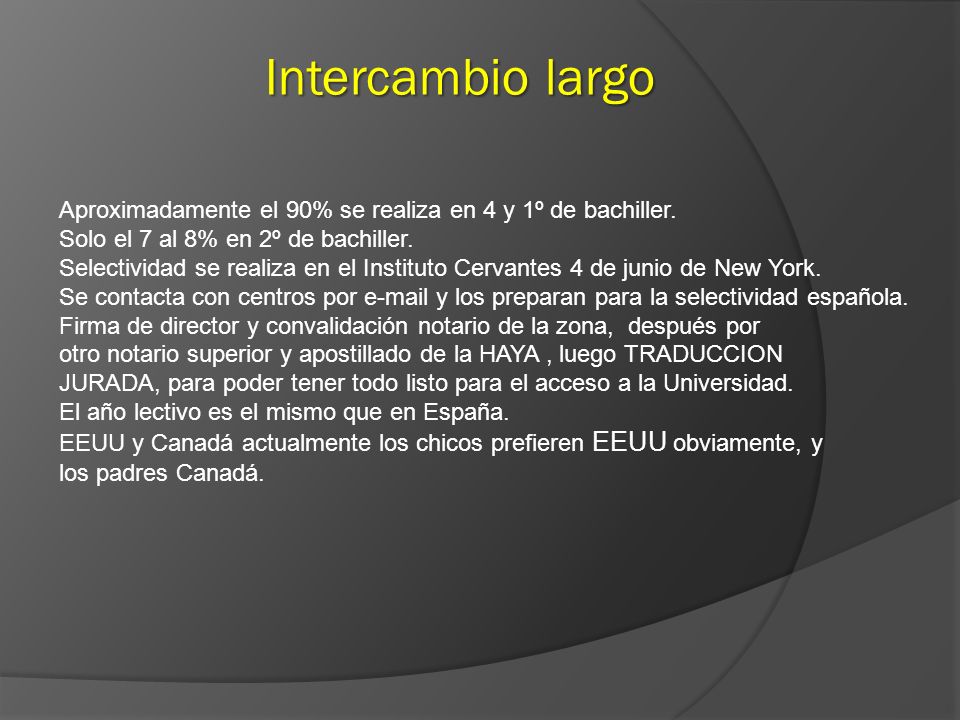 Intercambio largo Aproximadamente el 90% se realiza en 4 y 1º de bachiller. Solo el 7 al 8% en 2º de bachiller.