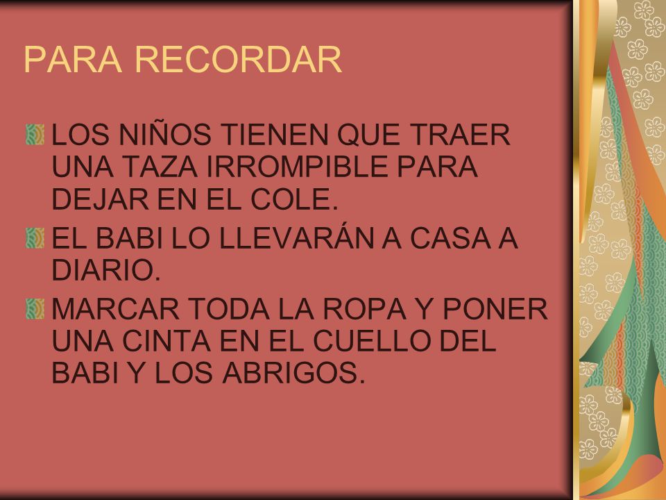 PARA RECORDAR LOS NIÑOS TIENEN QUE TRAER UNA TAZA IRROMPIBLE PARA DEJAR EN EL COLE. EL BABI LO LLEVARÁN A CASA A DIARIO.