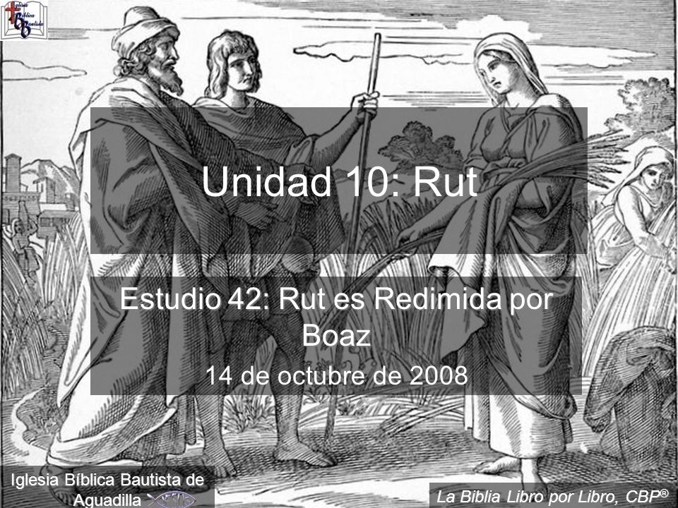 Estudio 42: Rut es Redimida por Boaz 14 de octubre de 2008