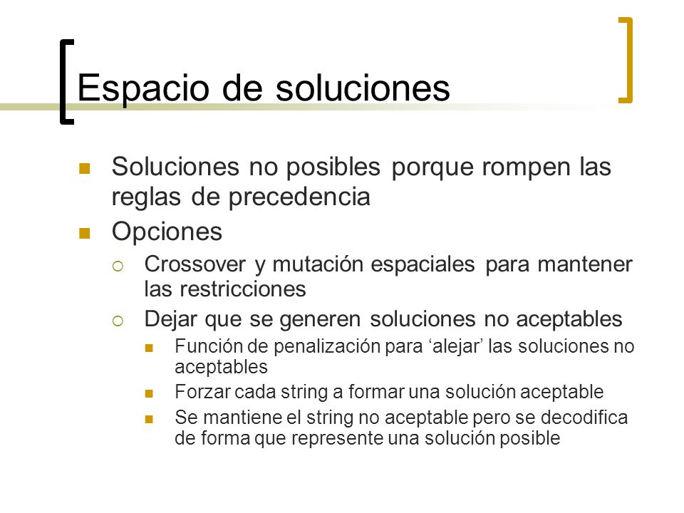 Espacio de soluciones Soluciones no posibles porque rompen las reglas de precedencia. Opciones.