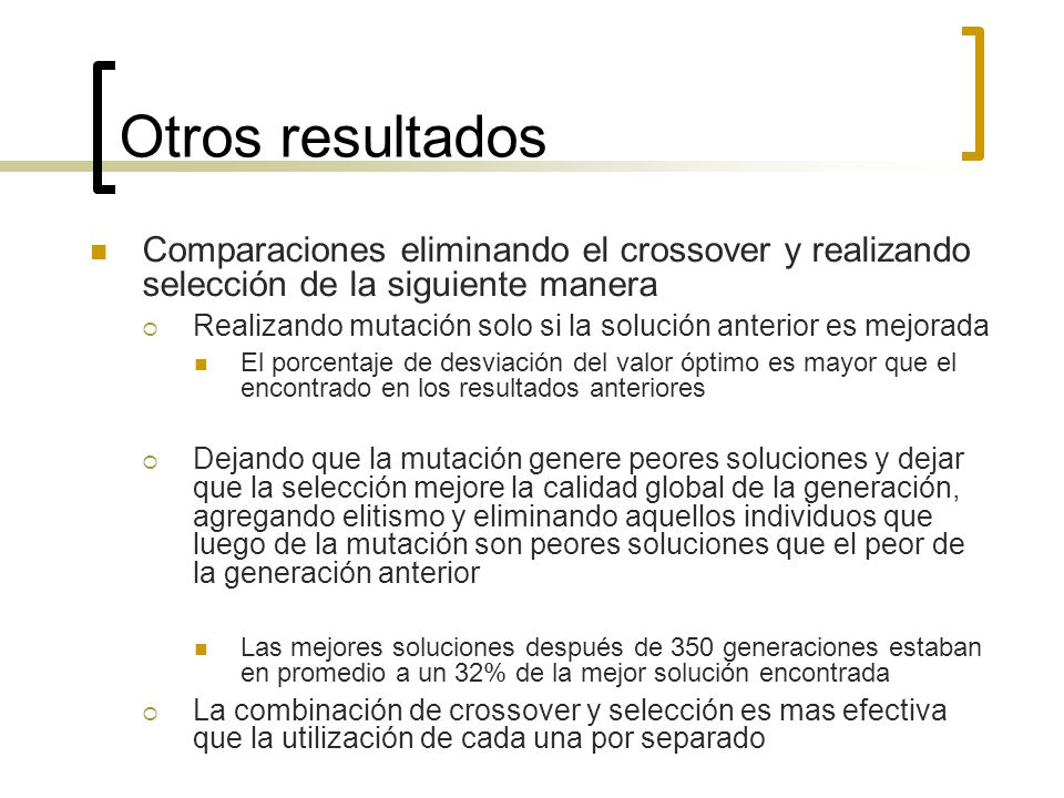 Otros resultados Comparaciones eliminando el crossover y realizando selección de la siguiente manera.