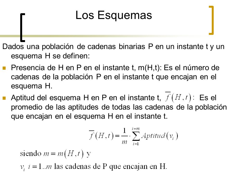 Los Esquemas Dados una población de cadenas binarias P en un instante t y un esquema H se definen: