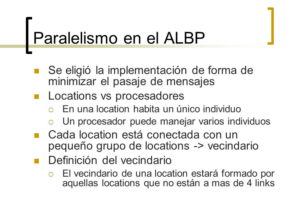 Paralelismo en el ALBP Se eligió la implementación de forma de minimizar el pasaje de mensajes. Locations vs procesadores.