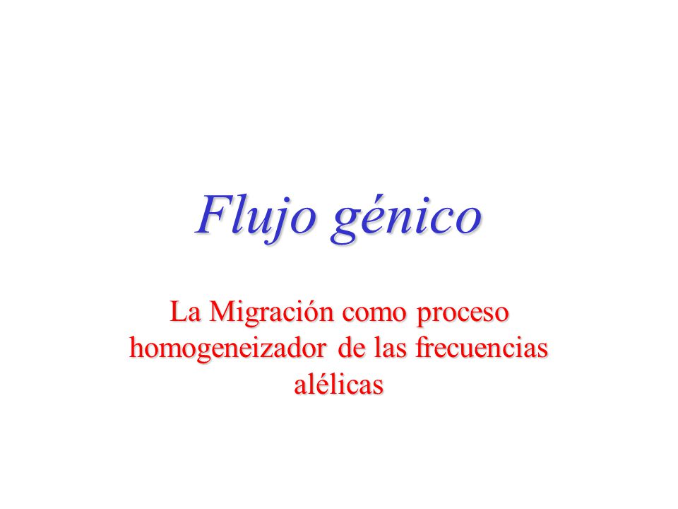 La Migración como proceso homogeneizador de las frecuencias alélicas
